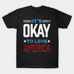 It's Okay To Love America American Patriot Spirit T-Shirt